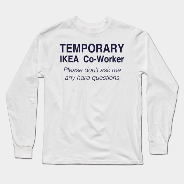 TEMPORARY IKEA Co-Worker Long Sleeve T-Shirt by TheCosmicTradingPost